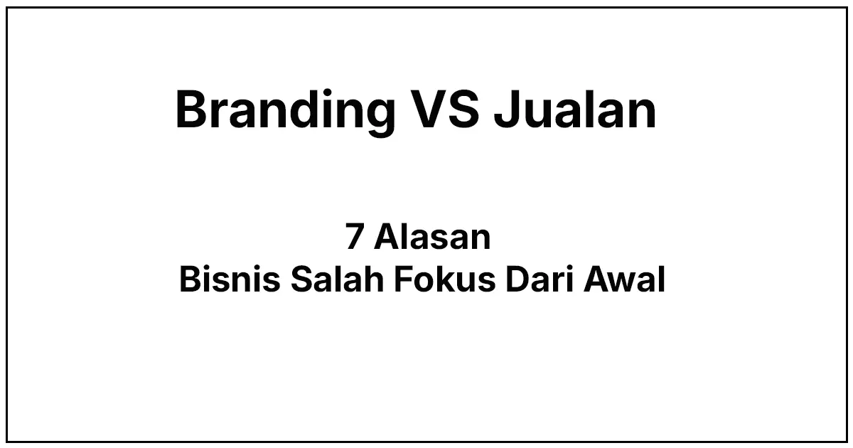 Branding vs Jualan: Kenapa Banyak Bisnis Salah Fokus dari Awal