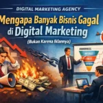 Mengapa Banyak Bisnis Gagal Digital Marketing ( Dan Bukan Karena Iklannya )