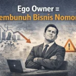 Ego Owner = Pembunuh Bisnis Nomor 1 (Dan Mereka Nggak Pernah Sadar Ini)